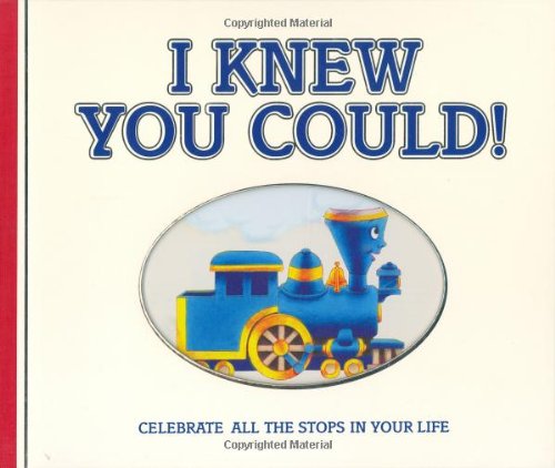 I Knew You Could!: Celebrate All the Stops in Your Life (Little Engine That Could)