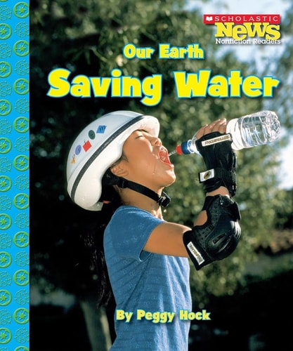 Our Earth: Saving Water (Scholastic News Nonfiction Readers: Conservation)