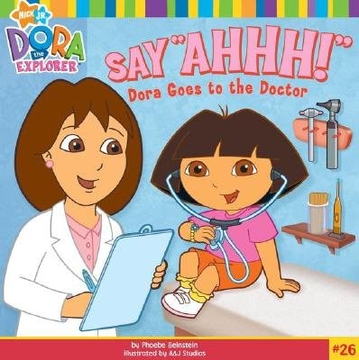 Say Ahhh! Dora Goes to the Doctor (Dora the Explorer, No. 26)