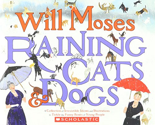 Raining Cats and Dogs: A Collection of Irresistible Idioms and Illustrations to Tickle the Funny Bon