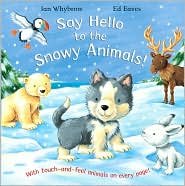 Say Hello to the Snowy Animals! (With touch-and-feel animals on every page!)
