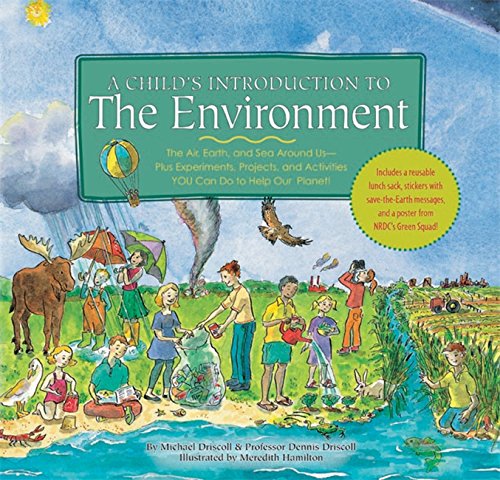 Child's Introduction to the Environment: The Air, Earth, and Sea Around Us- Plus Experiments, Projects, and Activities YOU Can Do to Help Our Planet!