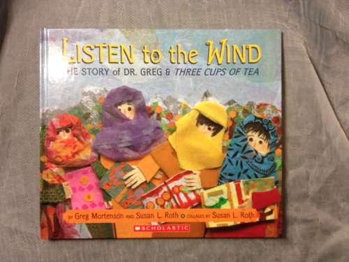 Listen to the Wind: The Story of Dr. Greg & Three Cups of Tea by Greg Mortenson (2009) Hardcover