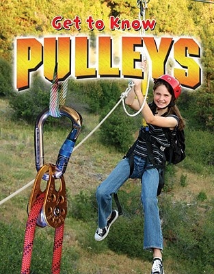 Get to Know Pulleys (Get to Know Simple Machines)