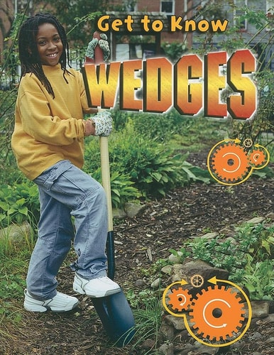 Get to Know Wedges (Get to Know Simple Machines)