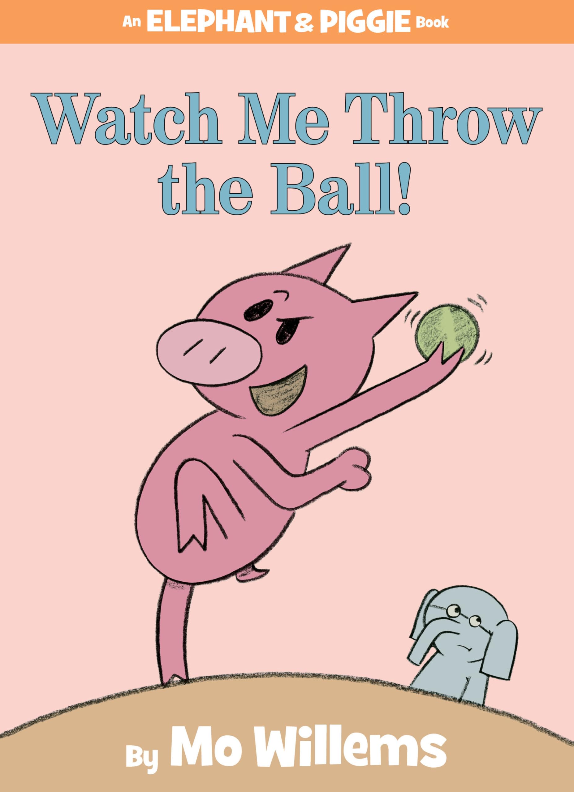 Watch Me Throw the Ball!-An Elephant and Piggie Book