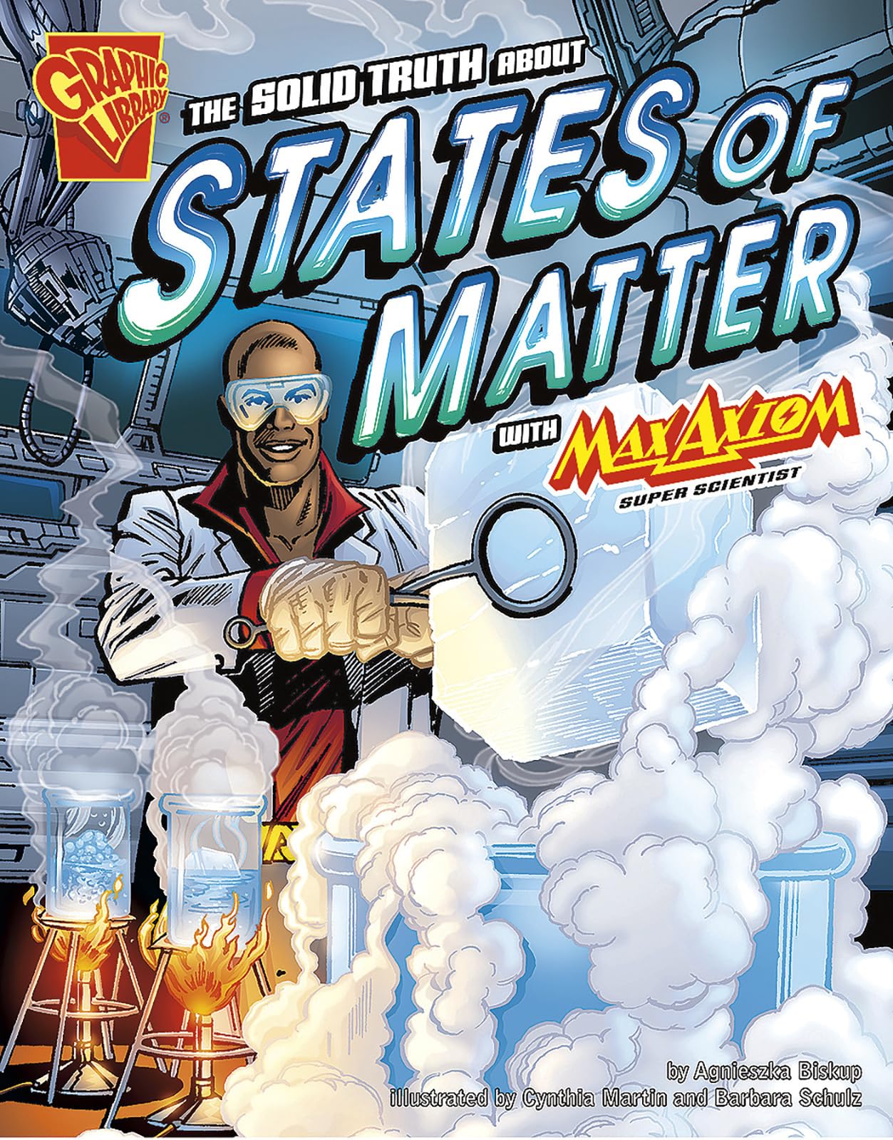 The Solid Truth About States of Matter With Max Axiom, Super Scientist (Graphic Science)