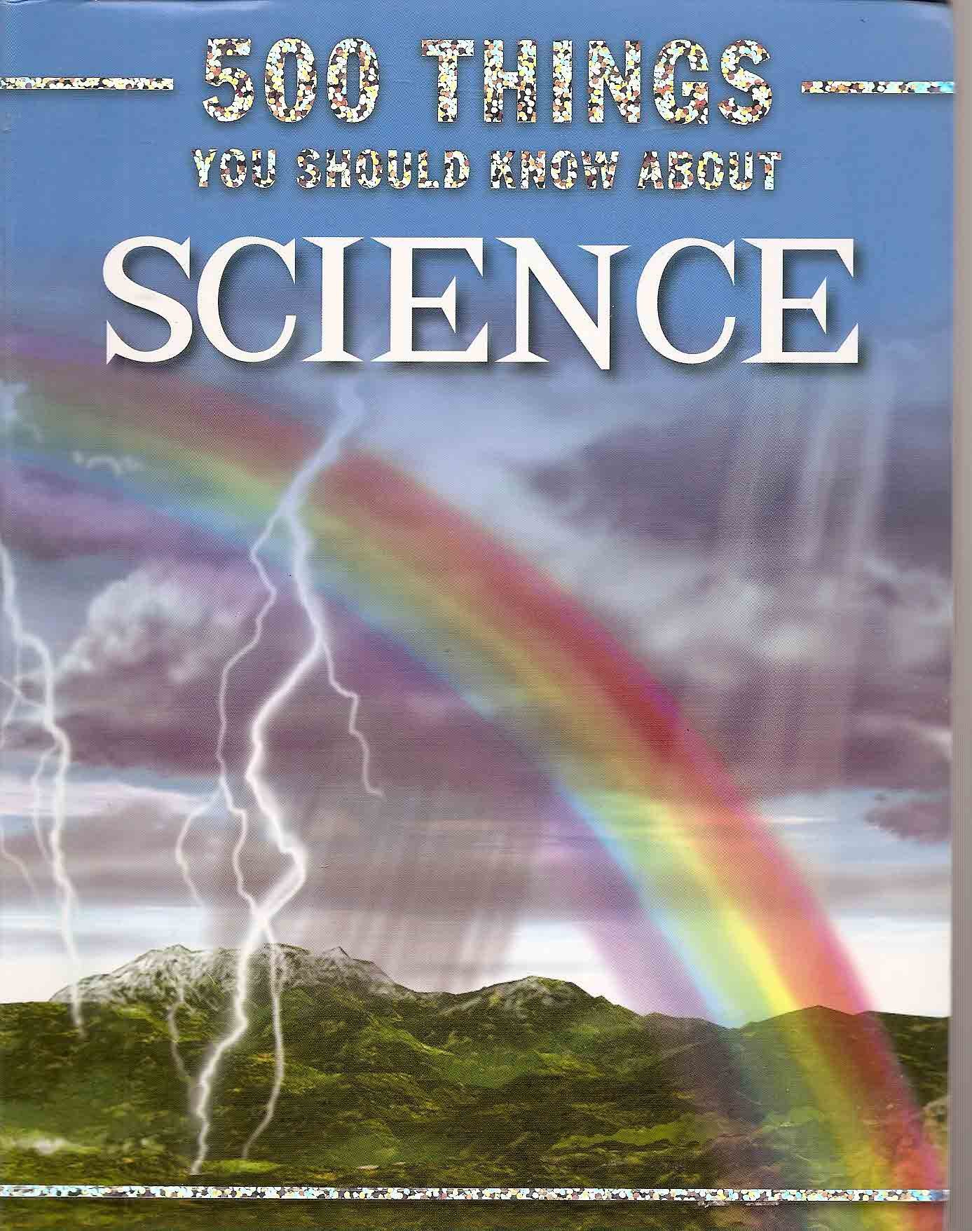 500 Things You Should Know About Science (2009 Edition)