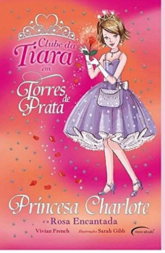 Princesa Charlote e a Rosa Encantada - Coleção Clube da Tiara (Em Portuguese do Brasil)