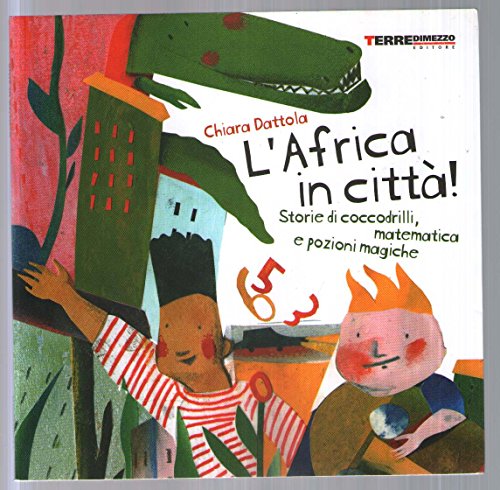 L'Africa in città! Storie di coccodrilli, matematica e pozioni magiche