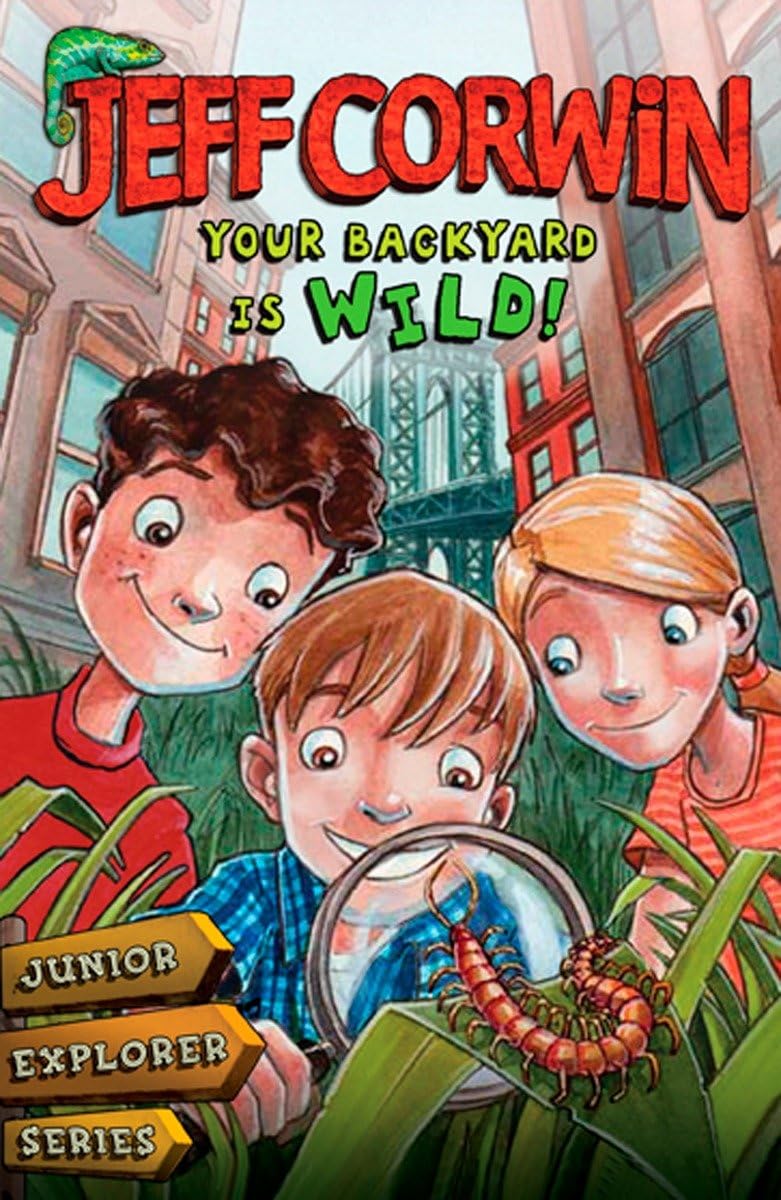 Your Backyard Is Wild: Junior Explorer Series Book 1 (Jeff Corwin's Junior Explorer)