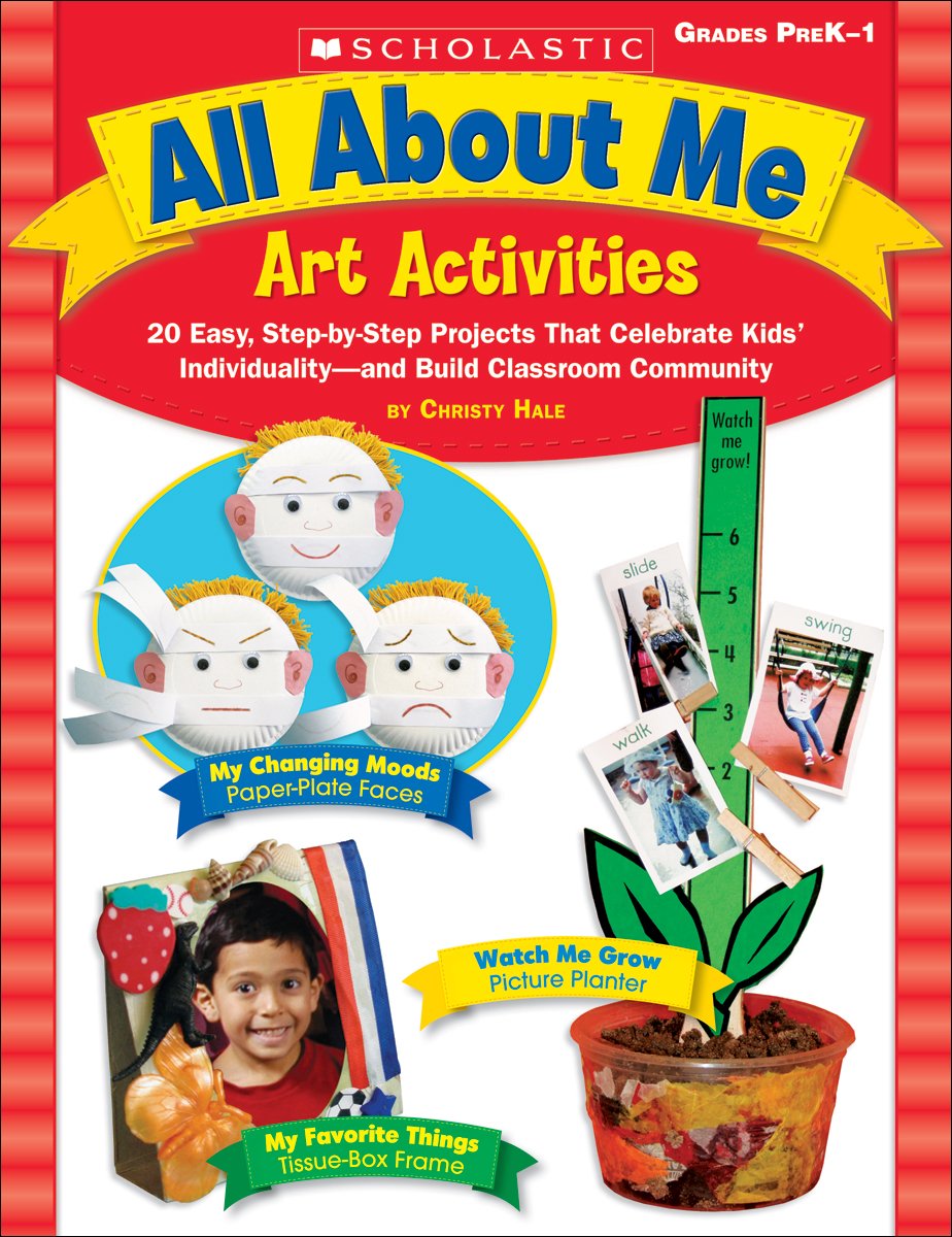 All About Me Art Activities: 20 Easy, Step-by-Step Projects That Celebrate Kids' Individualityand Build Classroom Community