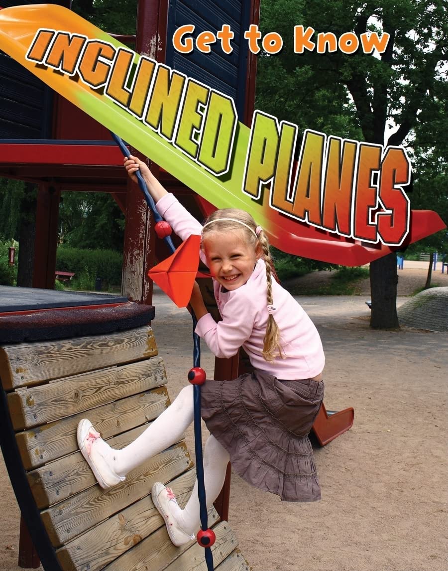 Get to Know Inclined Planes (Get to Know Simple Machines)