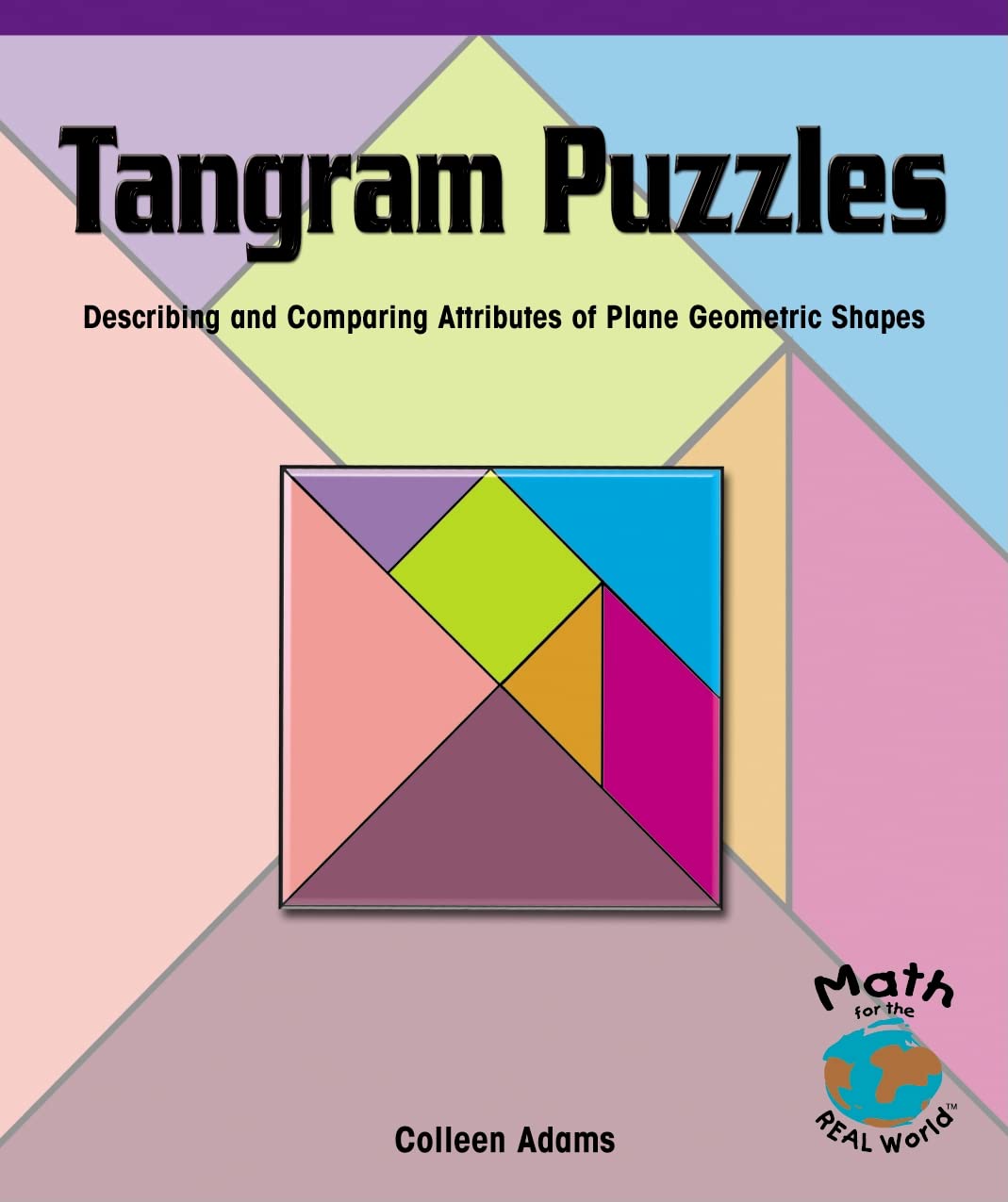 Tangram Puzzles: Describing and Comparing Attributes of Plane Geometric Shapes (Math for the Real World)