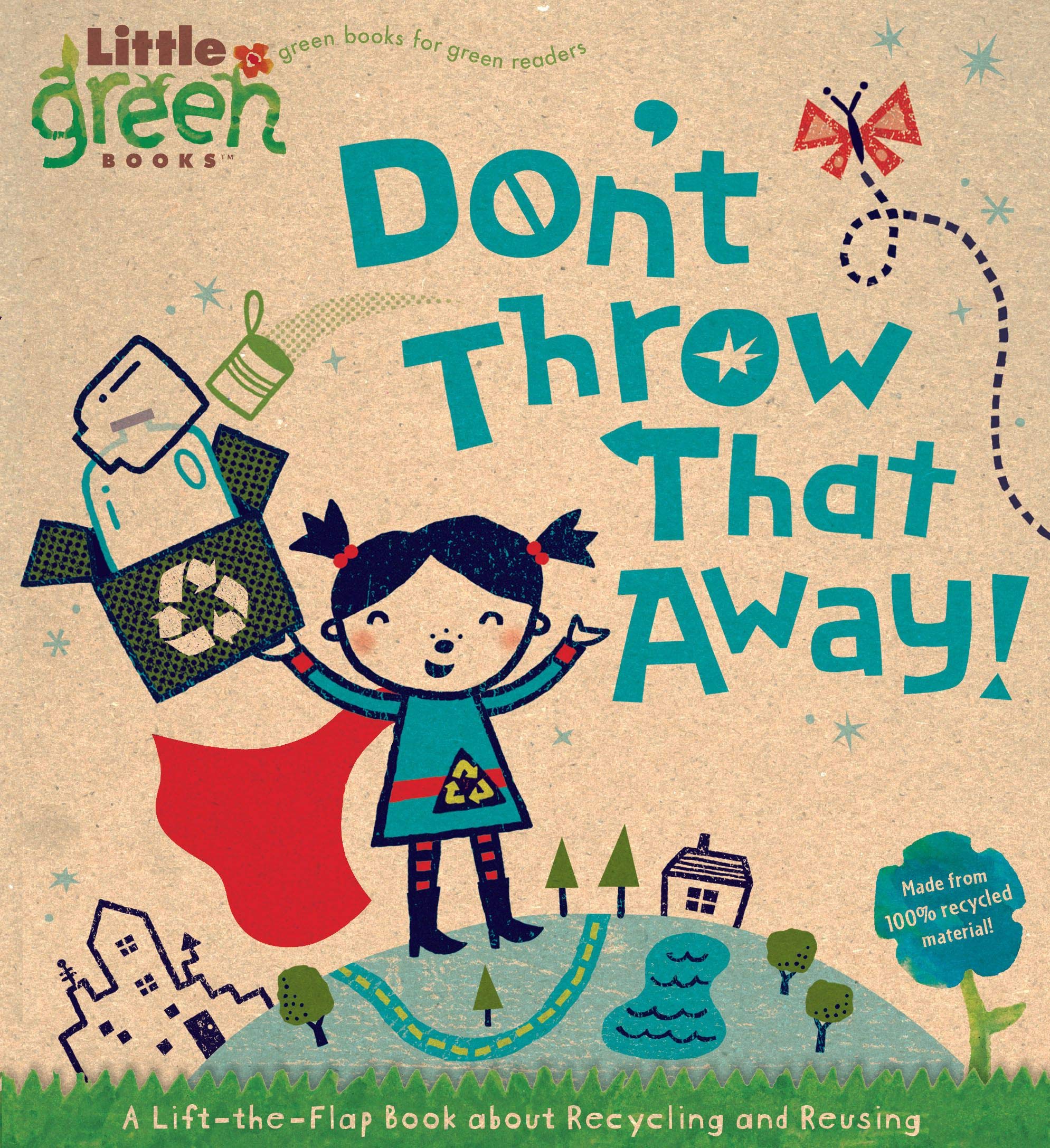 Don't Throw That Away!: A Lift-the-Flap Book about Recycling and Reusing (Little Green Books)