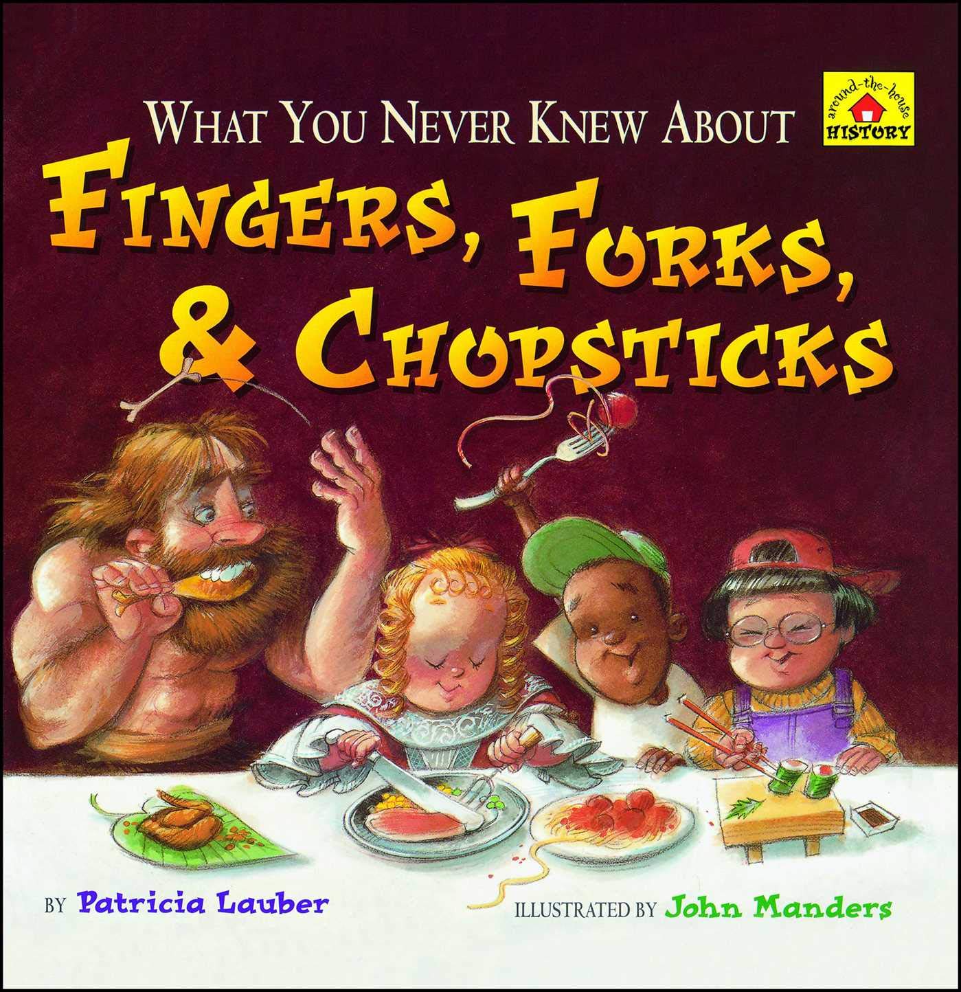 What You Never Knew About Fingers, Forks, & Chopsticks (Around-the-house History)