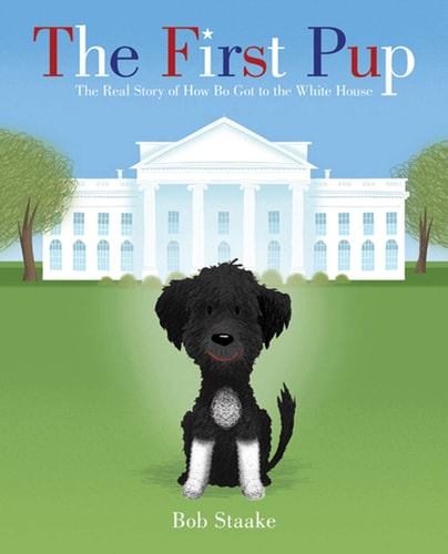 The First Pup: The Real Story of How Bo Got to the White House