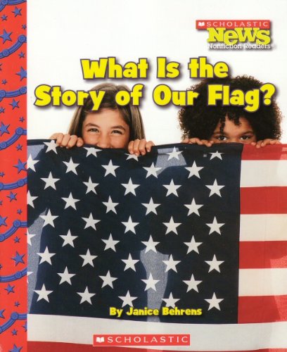 What Is the Story of Our Flag? (Scholastic News Nonfiction Readers)