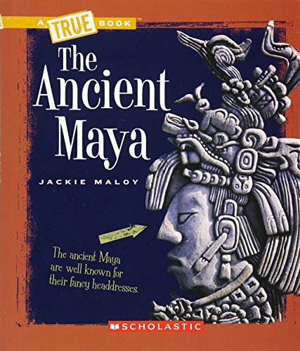 The Ancient Maya (A True Book: Ancient Civilizations) (A True Book (Relaunch))