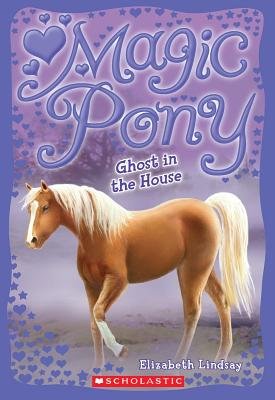 Ghost in the House[MAGIC PONY #02 GHOST IN THE HO][Paperback]