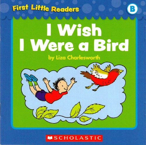 First Little Readers: I Wish I Were A Bird (Level B)