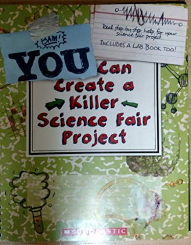Scholastic You Can Create a Killer Science Fair Project