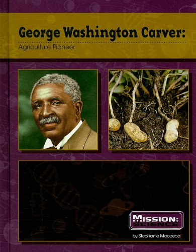 George Washington Carver: Agriculture Pioneer (Mission: Science Biographies)