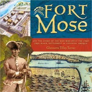 Fort Mose: And the Story of the Man Who Built the First Free Black Settlement in Colonial America