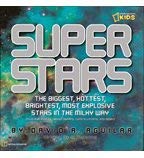 Super Stars: The Biggest, Hottest, Brightest, and Most Explosive Stars in the Milky Way