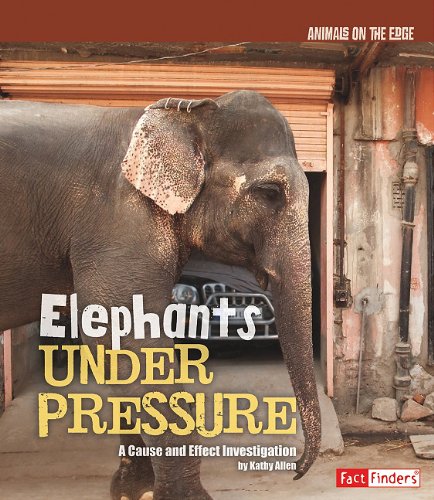 Elephants Under Pressure: A Cause and Effect Investigation (Animals on the Edge)