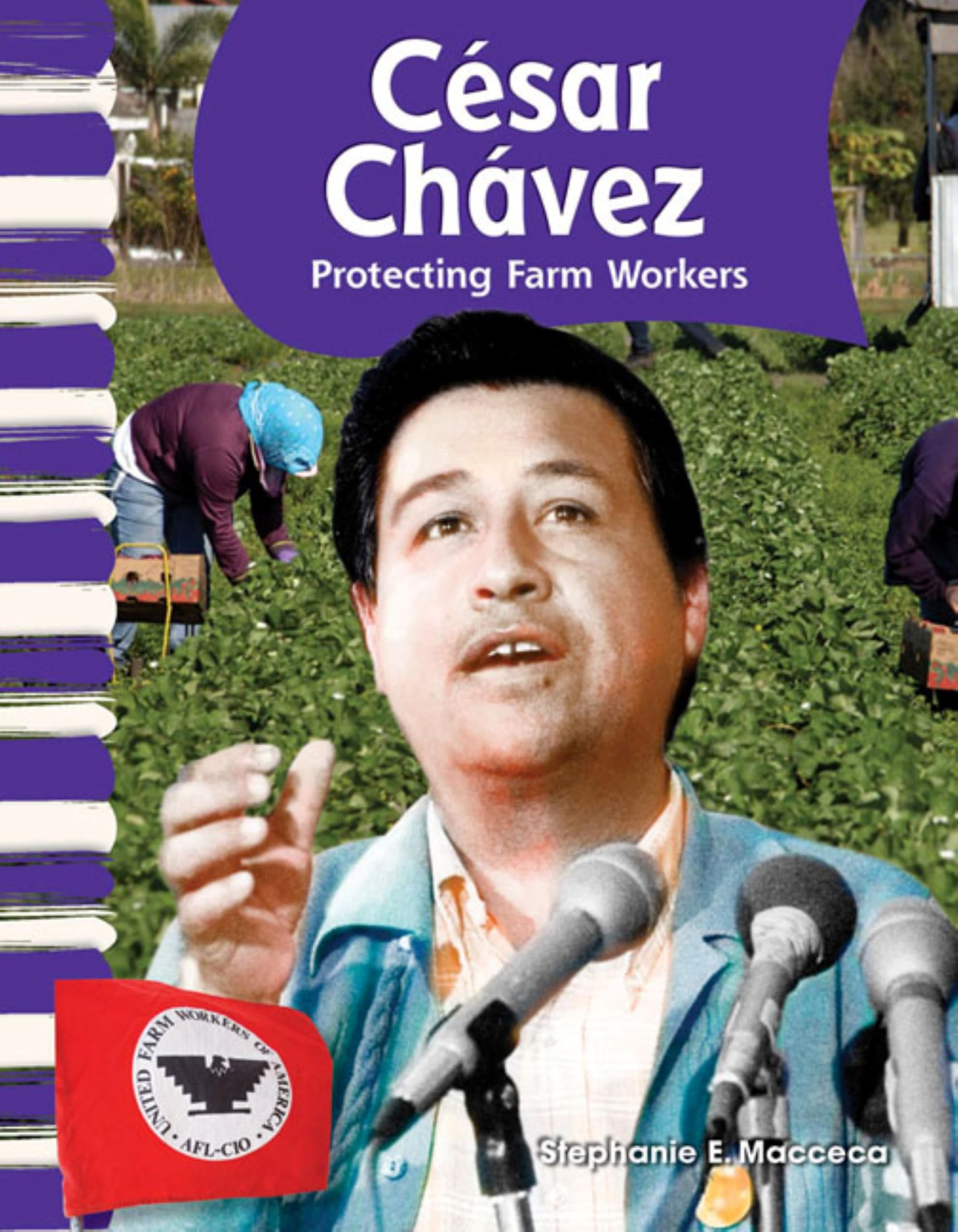 Teacher Created Materials - Primary Source Readers: César Chávez - Protecting Farm Workers - Grade 1 - Guided Reading Level J