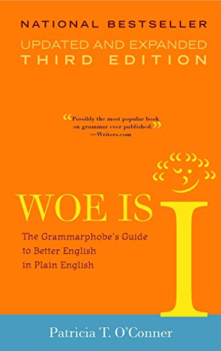 Woe is I: The Grammarphobe's Guide to Better English in Plain English, 3rd Edition