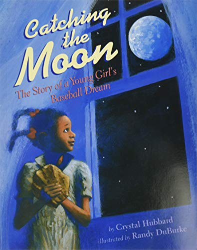 Catching the Moon: The Story of a Young Girl's Baseball Dream