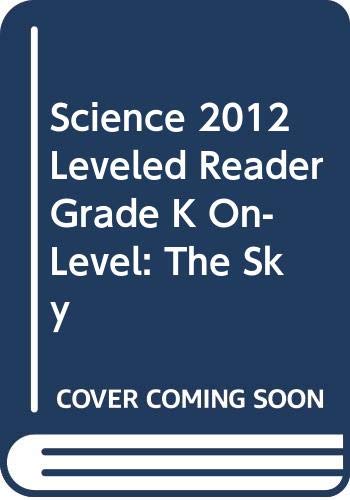 SCIENCE 2012 LEVELED READER GRADE K ON-LEVEL: THE SKY