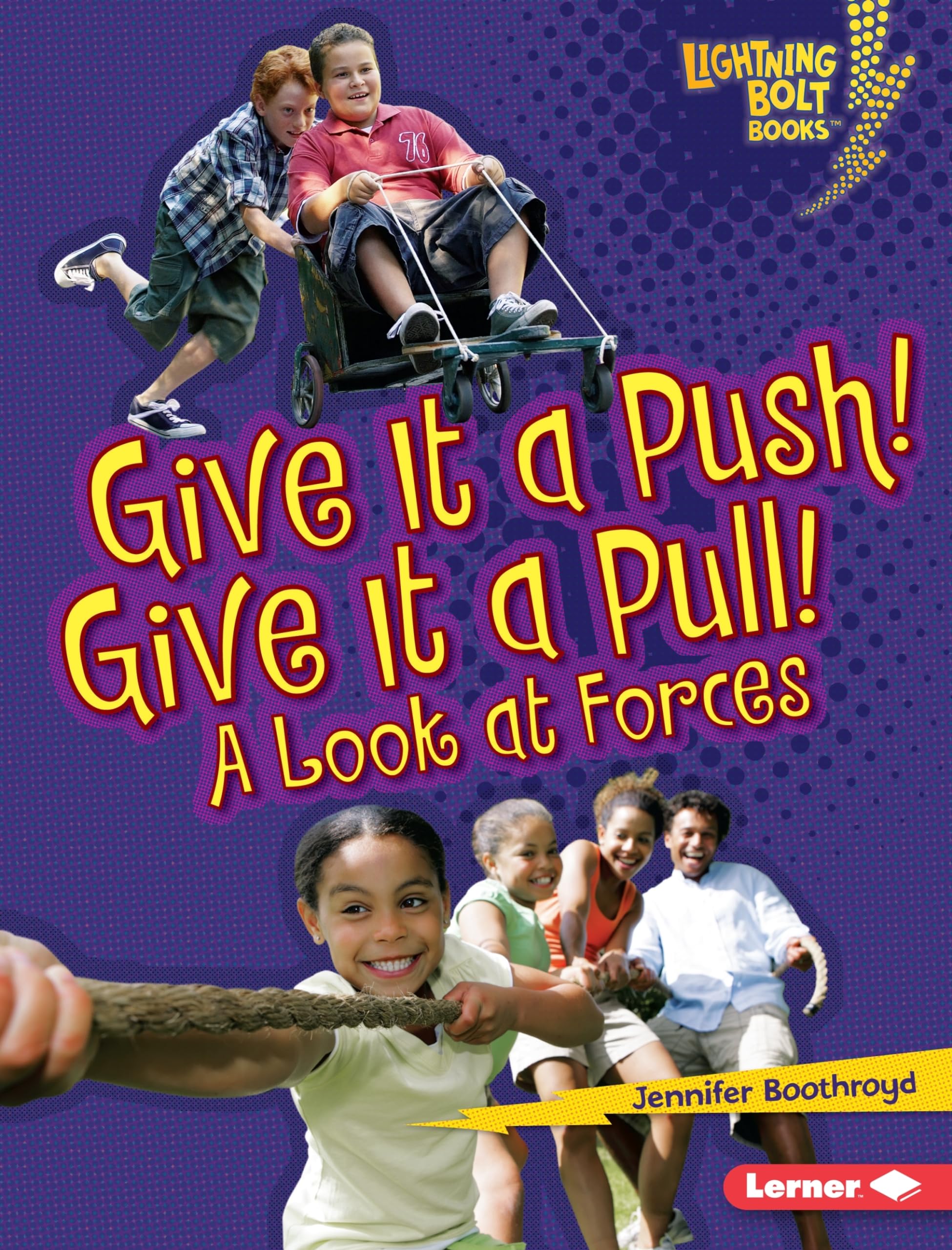 Give It a Push! Give It a Pull!: A Look at Forces (Lightning Bolt Books ® ― Exploring Physical Science)