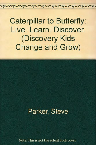 Caterpillar to Butterfly: Live. Learn. Discover. (Discovery Kids Change and Grow)