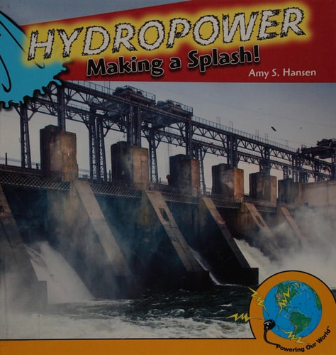 Hydropower: Making a Splash! (Powering Our World)