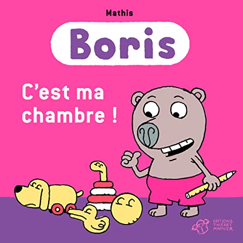 Boris, c'est ma chambre ! (Thierry magnier albums jeunesse) (French Edition)