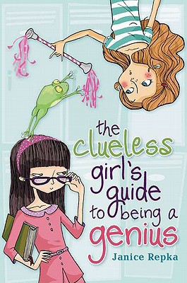 The Clueless Girl's Guide to Being a Genius