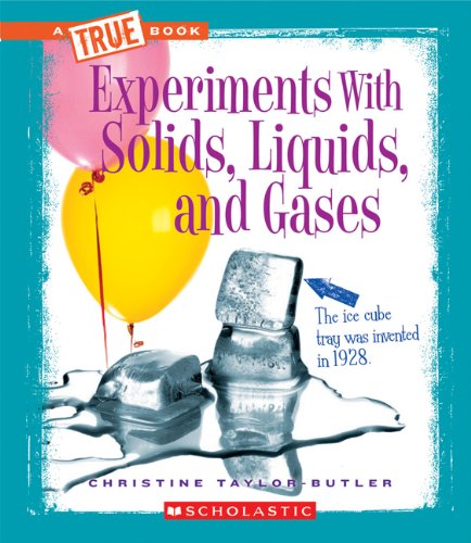 Experiments with Solids, Liquids, and Gases (True Books)