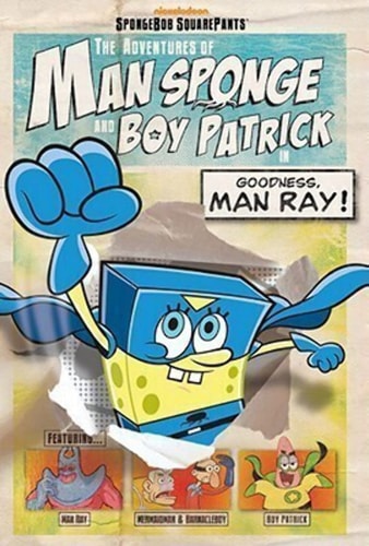The Adventures of Man Sponge and Boy Patrick in Goodness, Man Ray! (SpongeBob SquarePants)