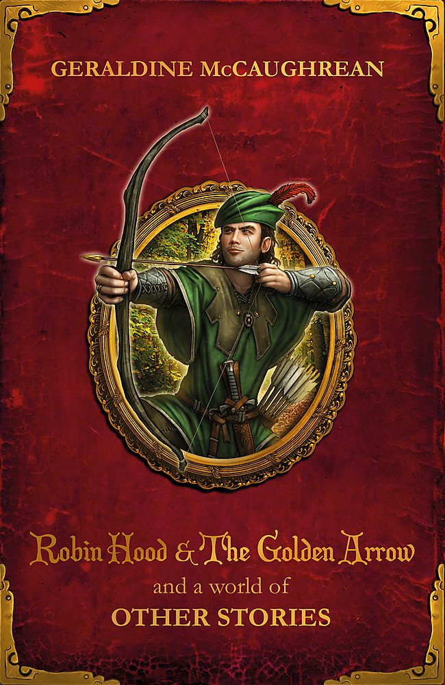 Robin Hood and the Golden Arrow and a World of Other Stories