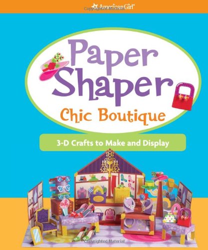 Paper Shaper Chic Boutique: 3-D Crafts to Make and Display (American Girl)