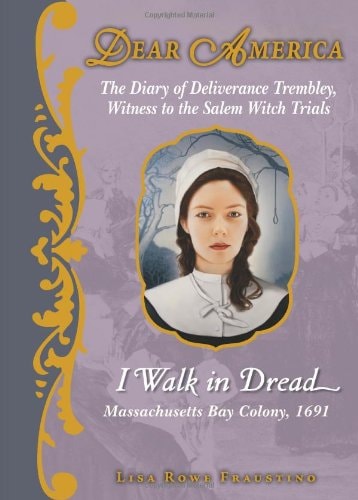 I Walk in Dread: The Diary of Deliverance Trembley, Witness to the Salem Witch Trials (Dear America)