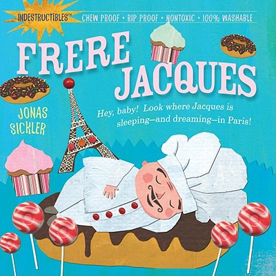 Indestructibles: Frere Jacques: Chew Proof · Rip Proof · Nontoxic · 100% Washable (Book for Babies, Newborn Books, Safe to Chew)