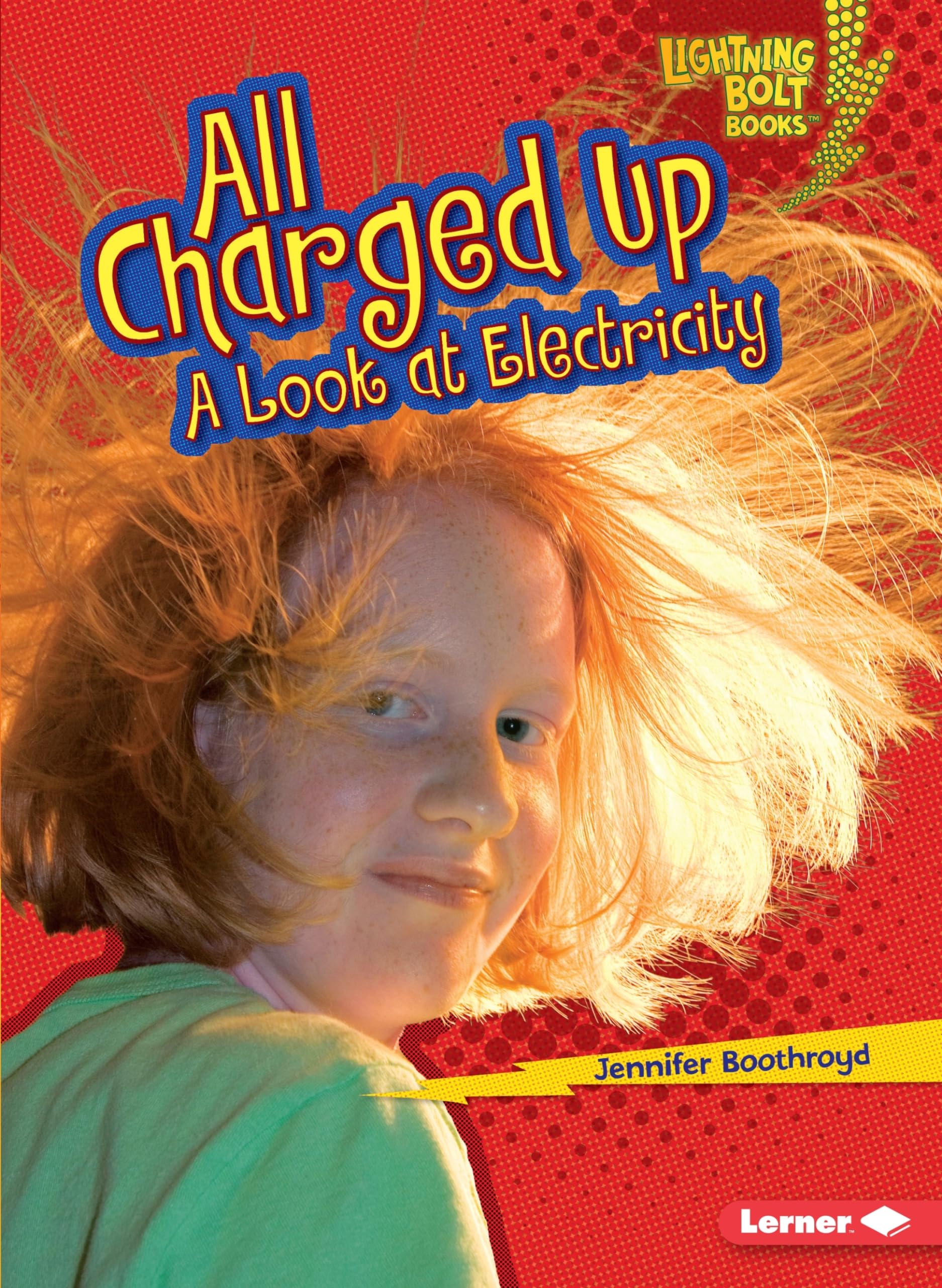 All Charged Up: A Look at Electricity (Lightning Bolt Books ® ― Exploring Physical Science)