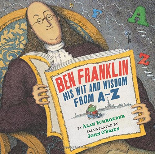 Ben Franklin: His Wit and Wisdom from A-Z