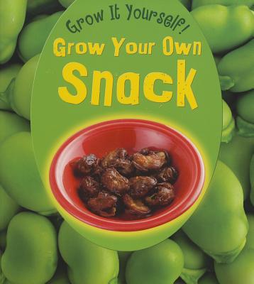 Grow Your Own Snack (Grow It Yourself!)