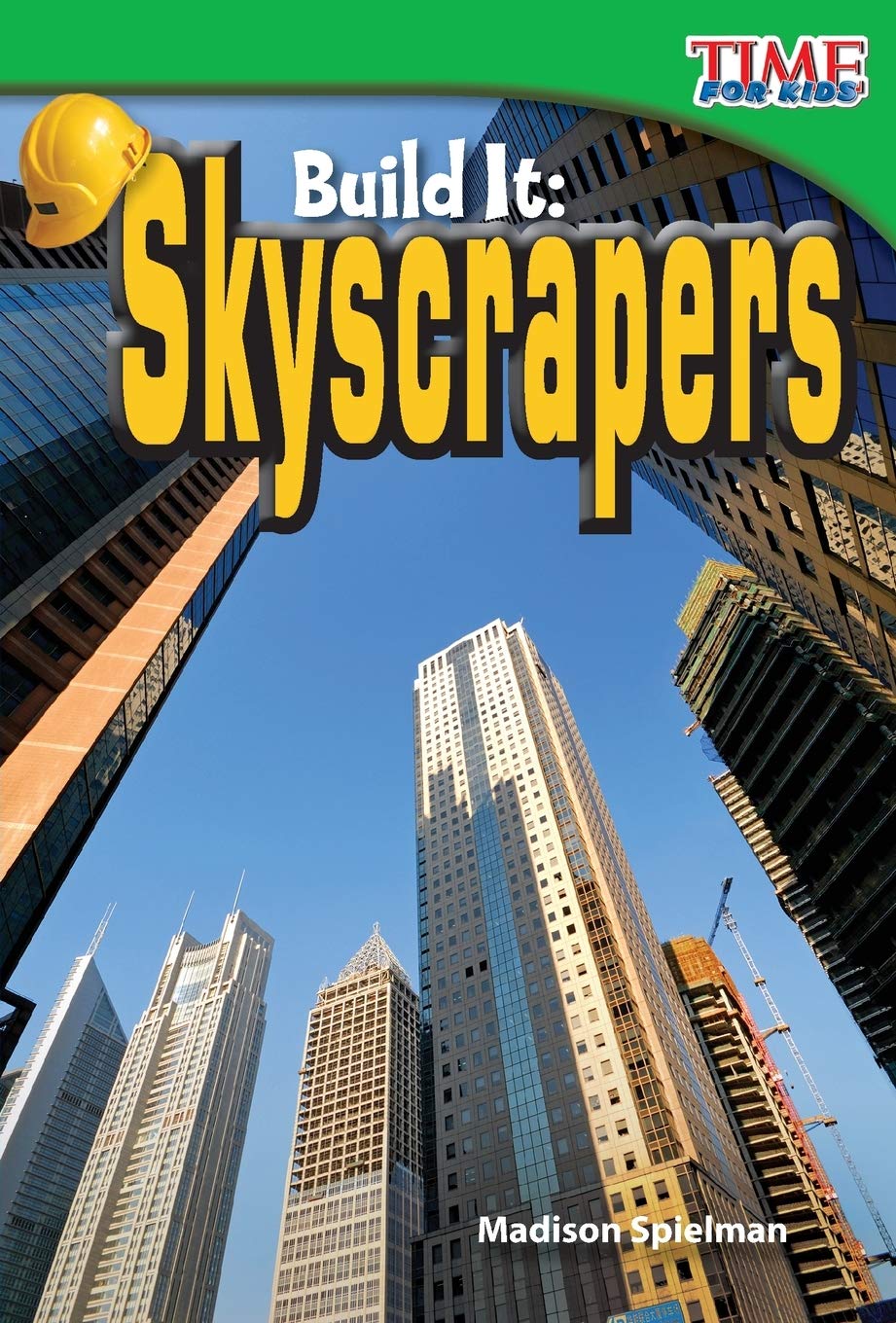 Teacher Created Materials - TIME For Kids Informational Text: Build It: Skyscrapers - Grade 2 - Guided Reading Level K