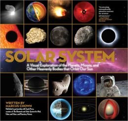 Solar System a Visual Exploration of the Planets, Moons, and Other Heavenly Bodies That Orbit Our Sun